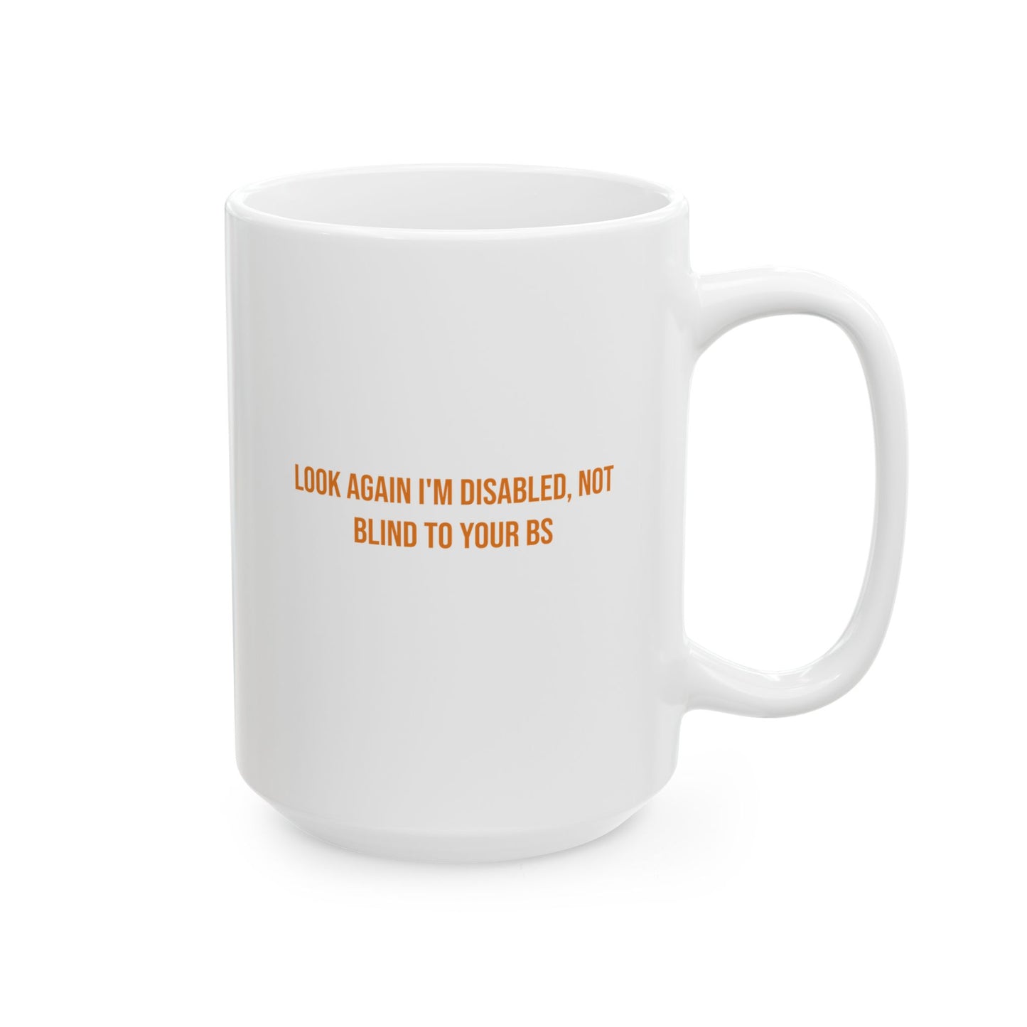 Look Again Im Disabled Not Blind To Your BS Empowerment Mug | Cerebral Palsy Advocacy Coffee Cup