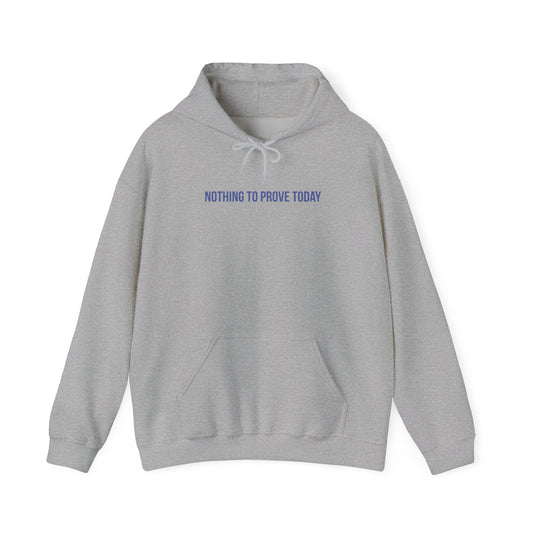 "Nothing to Prove Today" Unisex Hoodie — Minimal Blue Lettering | Uplifted By Design™ Mental Health & Emotional Wellbeing Hoodie