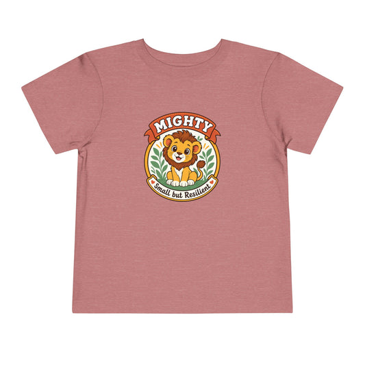Mighty Lion Toddler Tee — "Mighty & Small but Resilient" Cute Kids T-Shirt