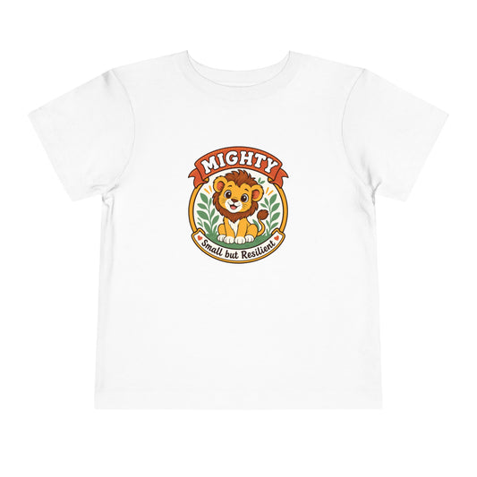Mighty Lion Toddler Tee — "Mighty & Small but Resilient" Cute Kids T-Shirt