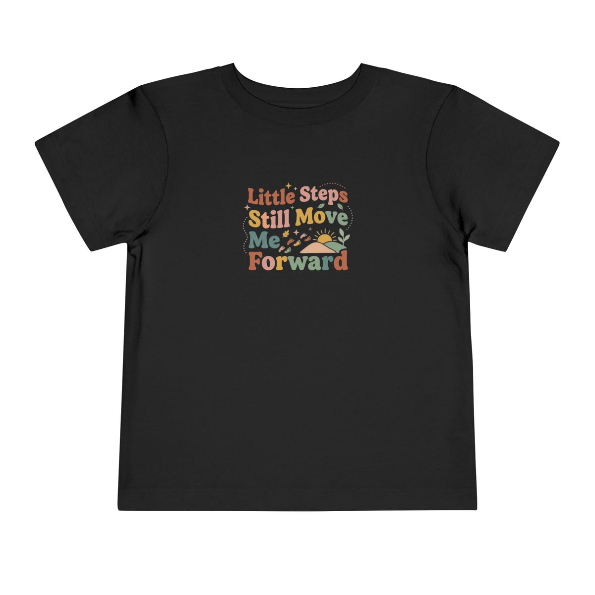 Little Steps Still Move Me Forward Toddler Shirt | Positive Growth Affirmation Kids Tee