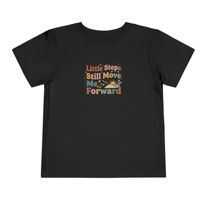 Little Steps Still Move Me Forward Toddler Shirt | Positive Growth Affirmation Kids Tee