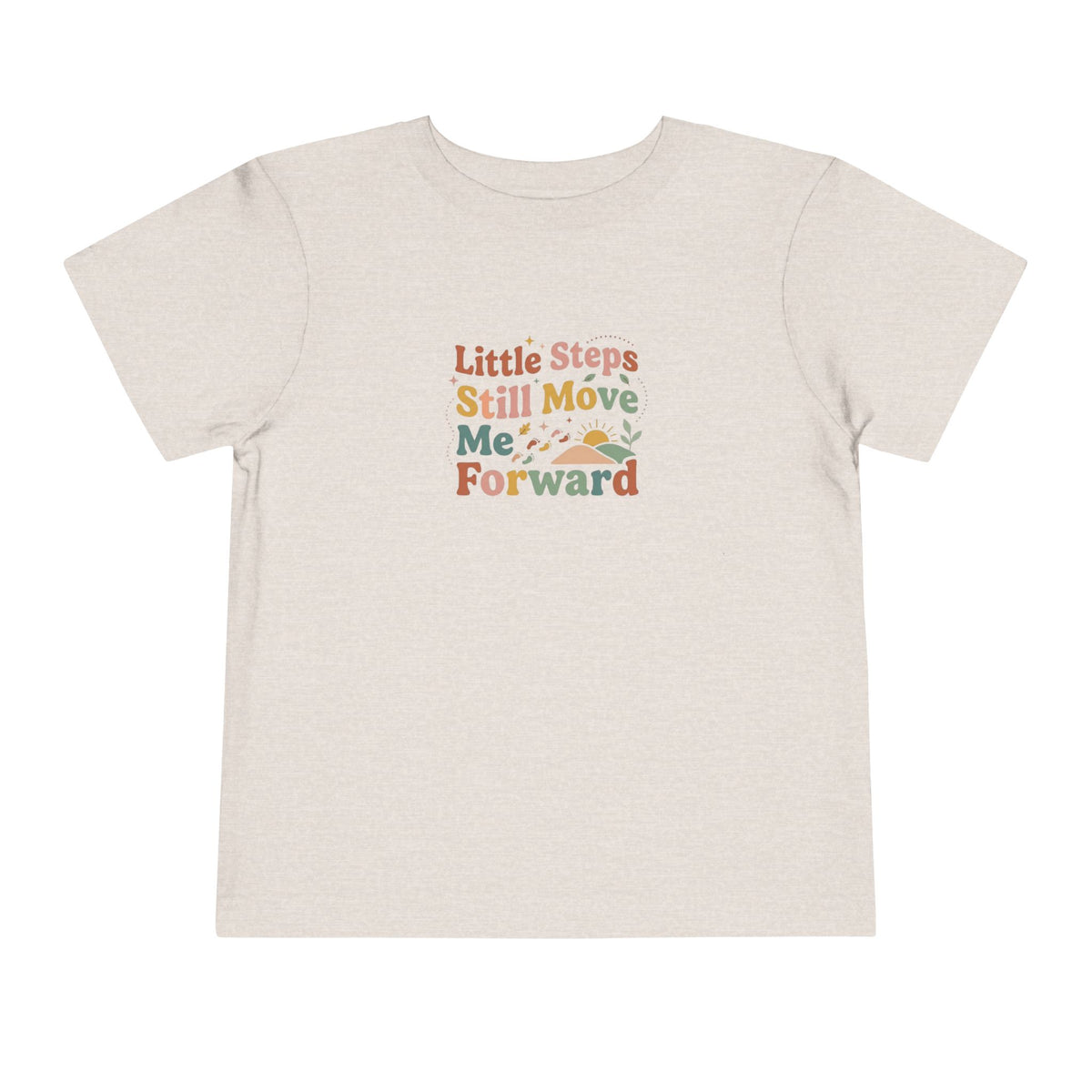 Little Steps Still Move Me Forward Toddler Shirt | Positive Growth Affirmation Kids Tee