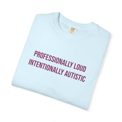 Professionally Loud Intentionally Autistic Empowerment T-shirt | Autism Awareness Streetwear Tee