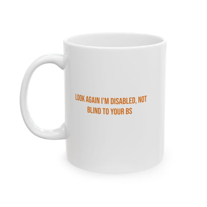 Look Again Im Disabled Not Blind To Your BS Empowerment Mug | Cerebral Palsy Advocacy Coffee Cup