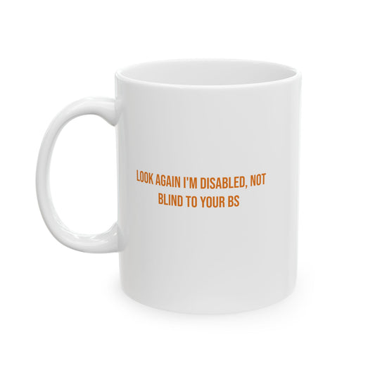 Look Again Im Disabled Not Blind To Your BS Empowerment Mug | Cerebral Palsy Advocacy Coffee Cup