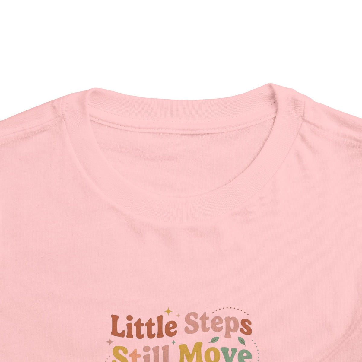 Little Steps Still Move Me Forward Toddler Shirt | Positive Growth Affirmation Kids Tee