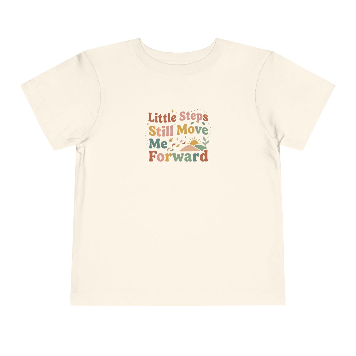 Little Steps Still Move Me Forward Toddler Shirt | Positive Growth Affirmation Kids Tee