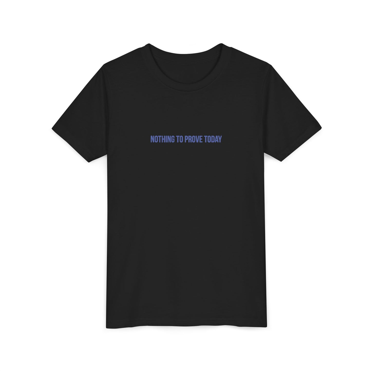 Nothing to Prove Today Youth Tee – Uplifted By Design