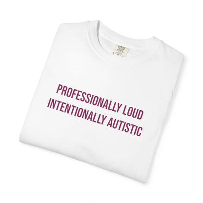 Professionally Loud Intentionally Autistic Empowerment T-shirt | Autism Awareness Streetwear Tee