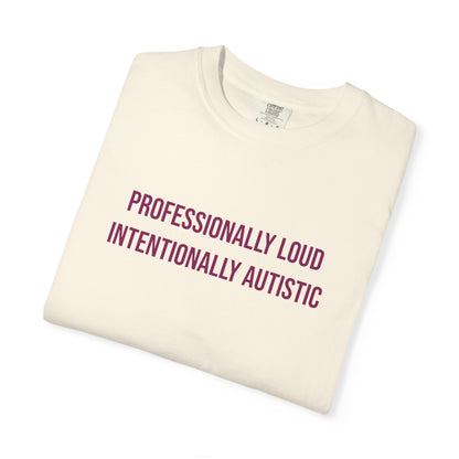 Professionally Loud Intentionally Autistic Empowerment T-shirt | Autism Awareness Streetwear Tee
