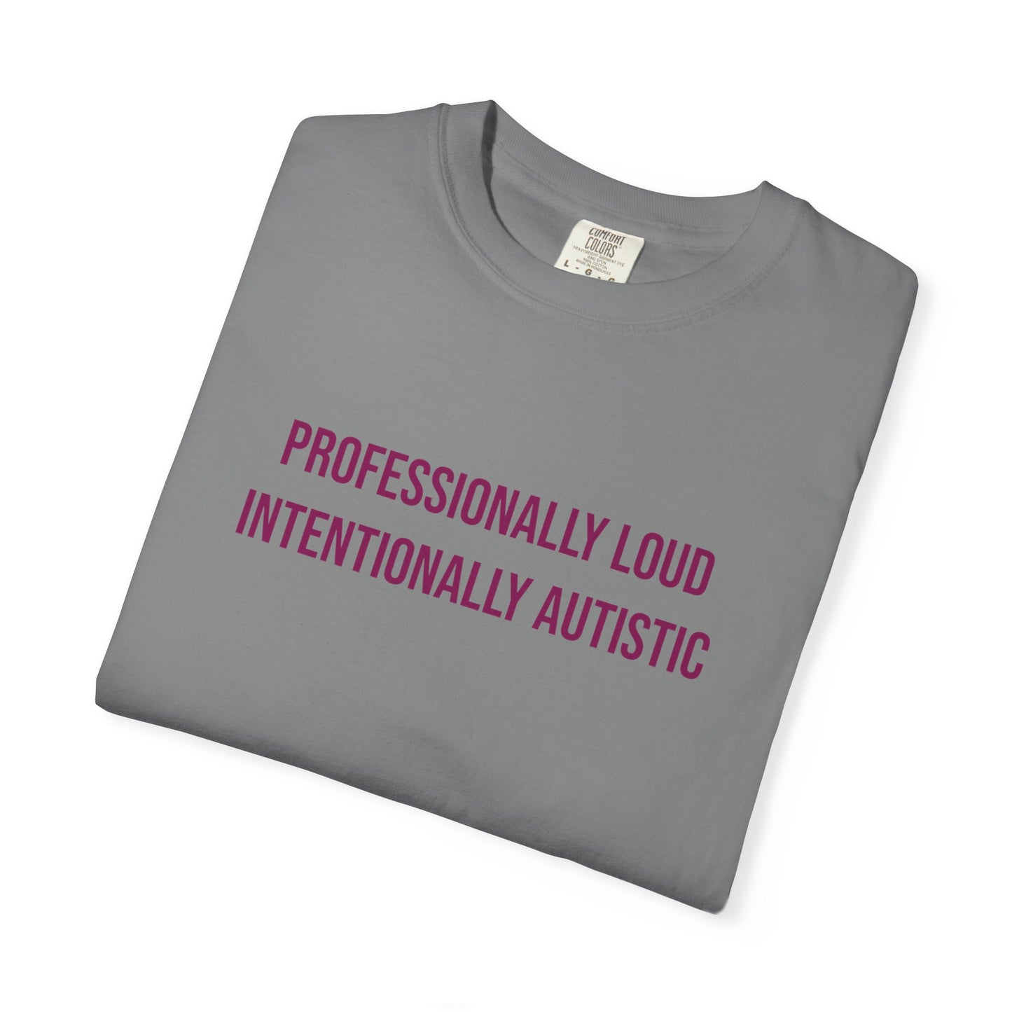 Professionally Loud Intentionally Autistic Empowerment T-shirt | Autism Awareness Streetwear Tee
