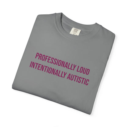 Professionally Loud Intentionally Autistic Empowerment T-shirt | Autism Awareness Streetwear Tee