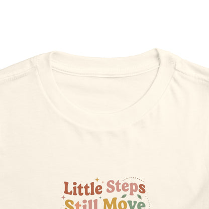 Little Steps Still Move Me Forward Toddler Shirt | Positive Growth Affirmation Kids Tee