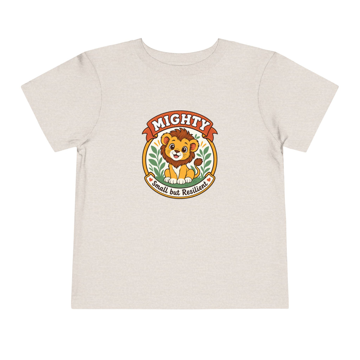 Mighty Lion Toddler Tee — "Mighty & Small but Resilient" Cute Kids T-Shirt