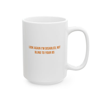Look Again Im Disabled Not Blind To Your BS Empowerment Mug | Cerebral Palsy Advocacy Coffee Cup