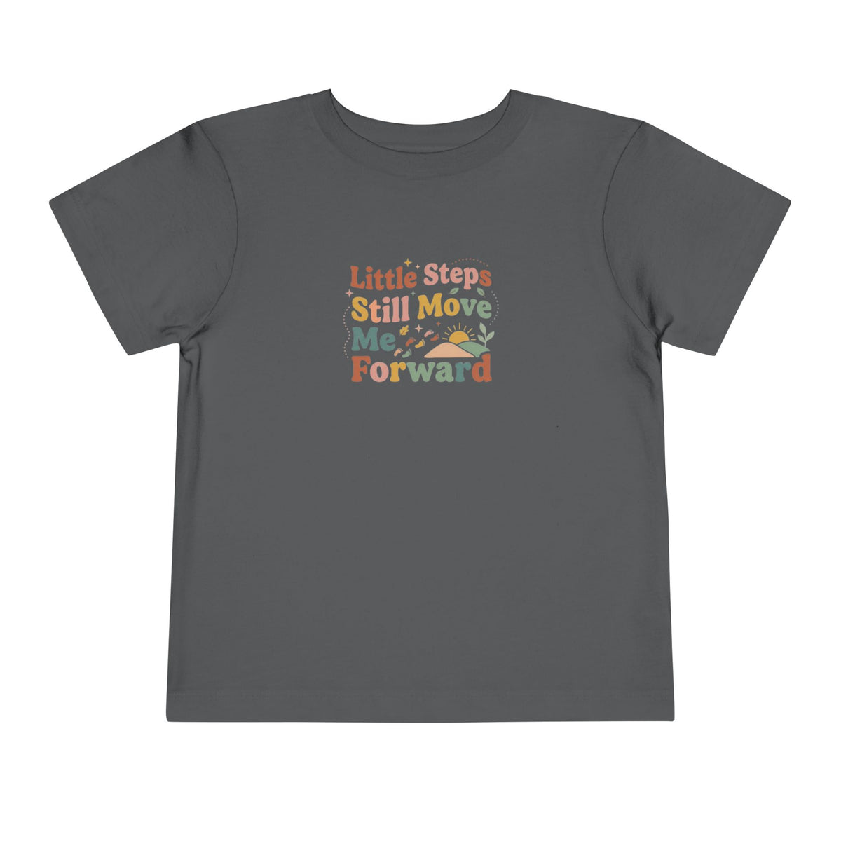 Little Steps Still Move Me Forward Toddler Shirt | Positive Growth Affirmation Kids Tee