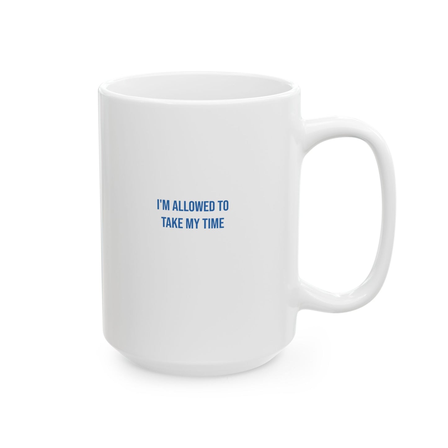 I Am Allowed To Take My Time Empowerment Mug | Mental Health Coffee Cup