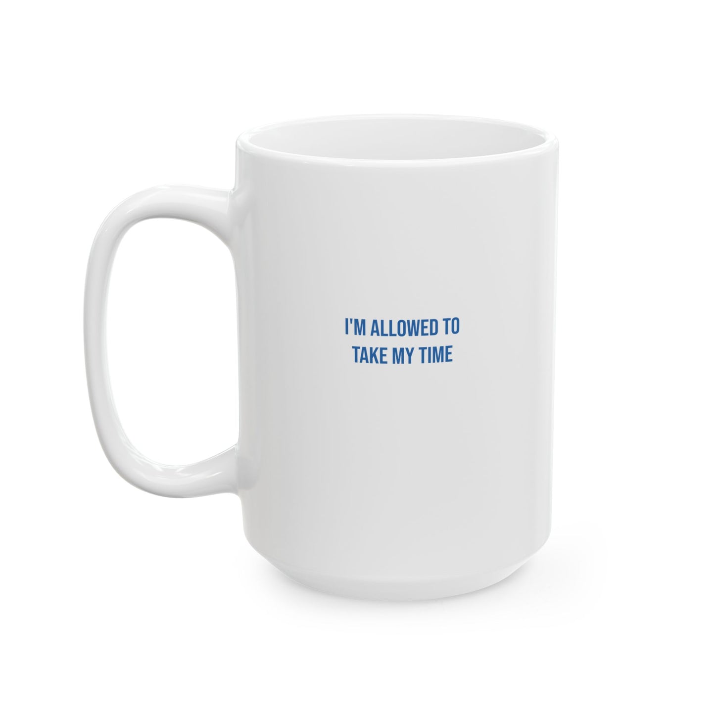 I Am Allowed To Take My Time Empowerment Mug | Mental Health Coffee Cup