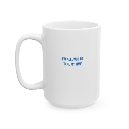 I Am Allowed To Take My Time Empowerment Mug | Mental Health Coffee Cup