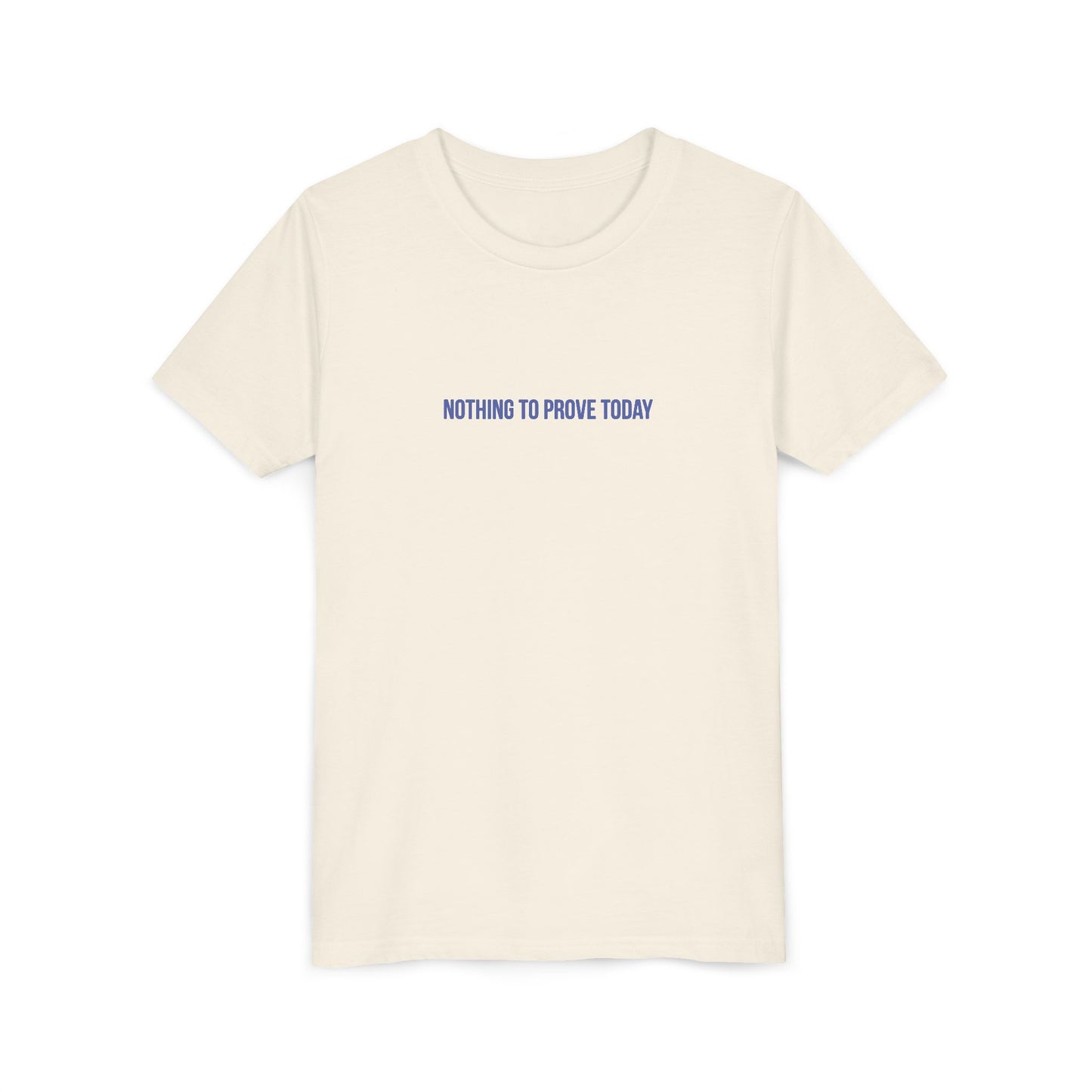 Nothing to Prove Today Youth Tee – Uplifted By Design