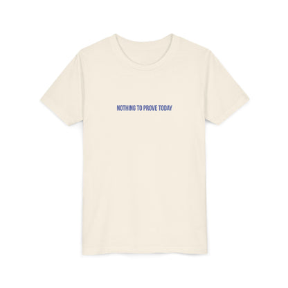 Nothing to Prove Today Youth Tee – Uplifted By Design