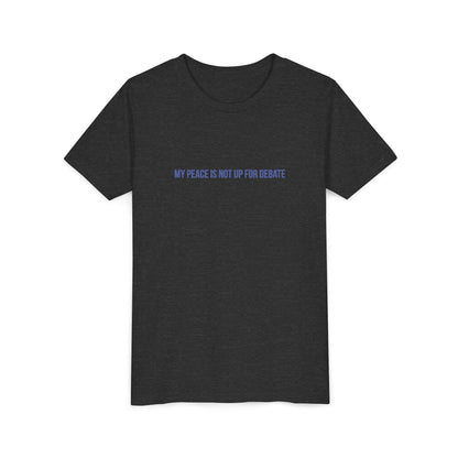 My Peace Is Not Up For Debate Youth Tee – Uplifted By Design