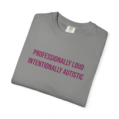 Professionally Loud Intentionally Autistic Empowerment T-shirt | Autism Awareness Streetwear Tee