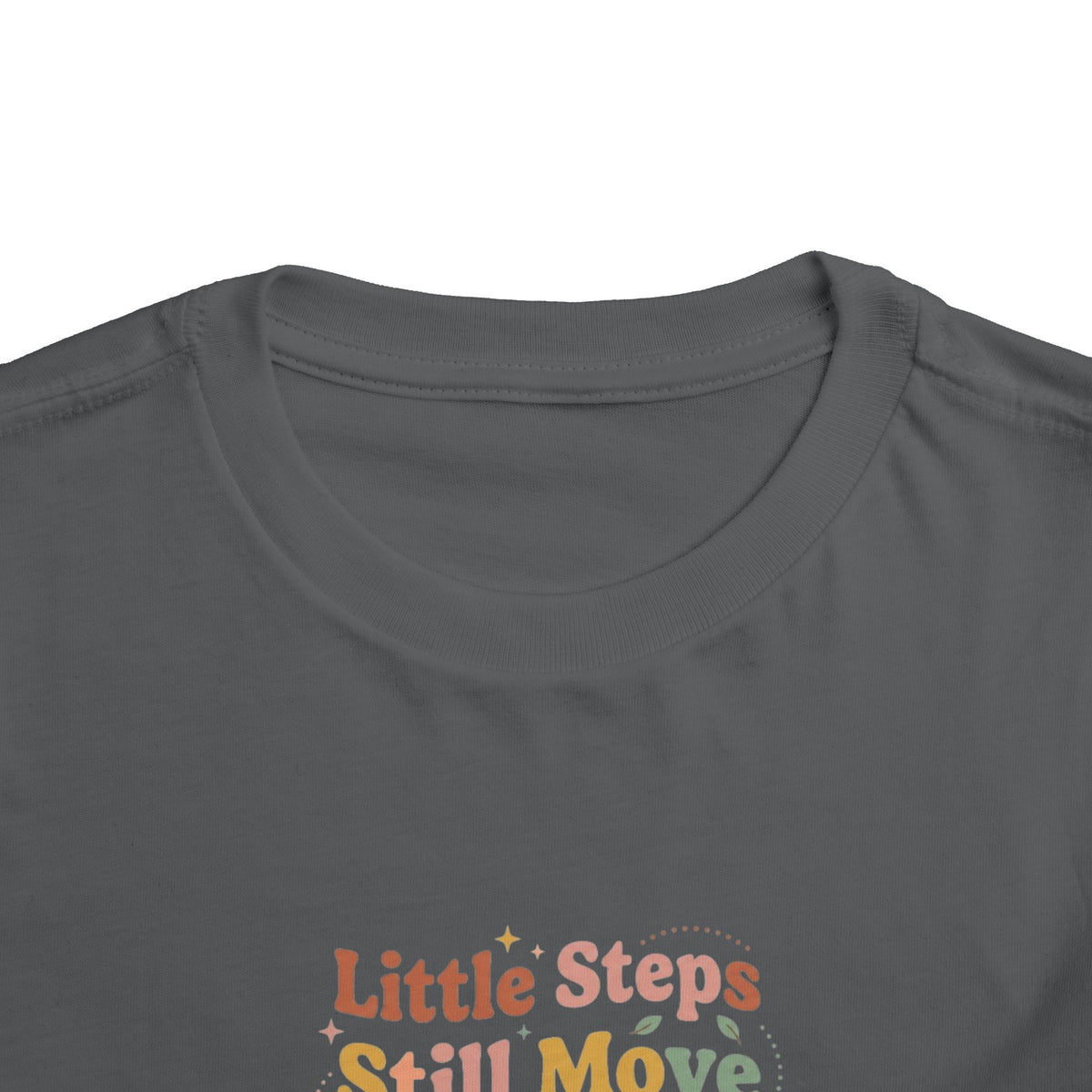 Little Steps Still Move Me Forward Toddler Shirt | Positive Growth Affirmation Kids Tee