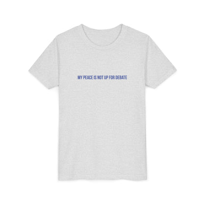 My Peace Is Not Up For Debate Youth Tee – Uplifted By Design