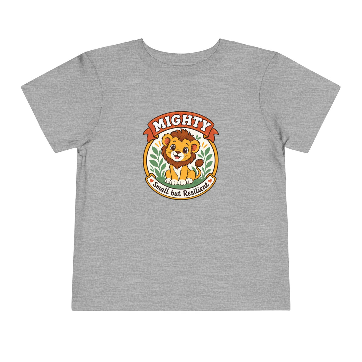 Mighty Lion Toddler Tee — "Mighty & Small but Resilient" Cute Kids T-Shirt