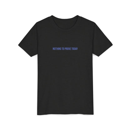 Nothing to Prove Today Youth Tee – Uplifted By Design