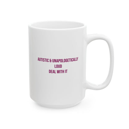 Autistic and Unapologetically Loud Deal With It Empowerment Mug | Autism Awareness Coffee Cup