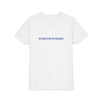 My Peace Is Not Up For Debate Youth Tee – Uplifted By Design