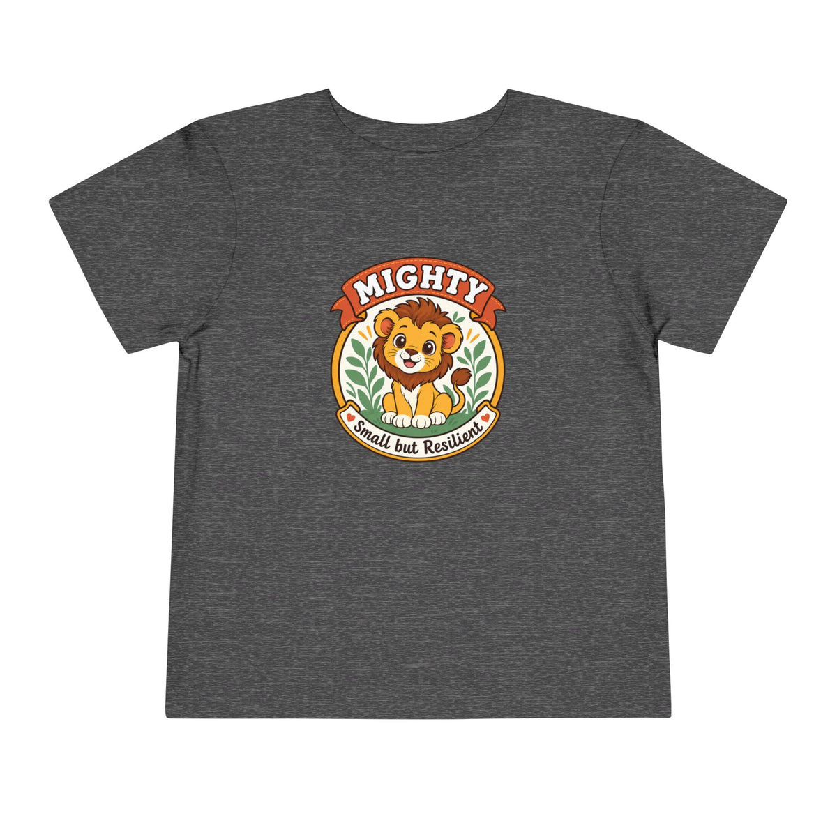 Mighty Lion Toddler Tee — "Mighty & Small but Resilient" Cute Kids T-Shirt