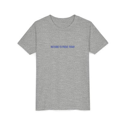 Nothing to Prove Today Youth Tee – Uplifted By Design