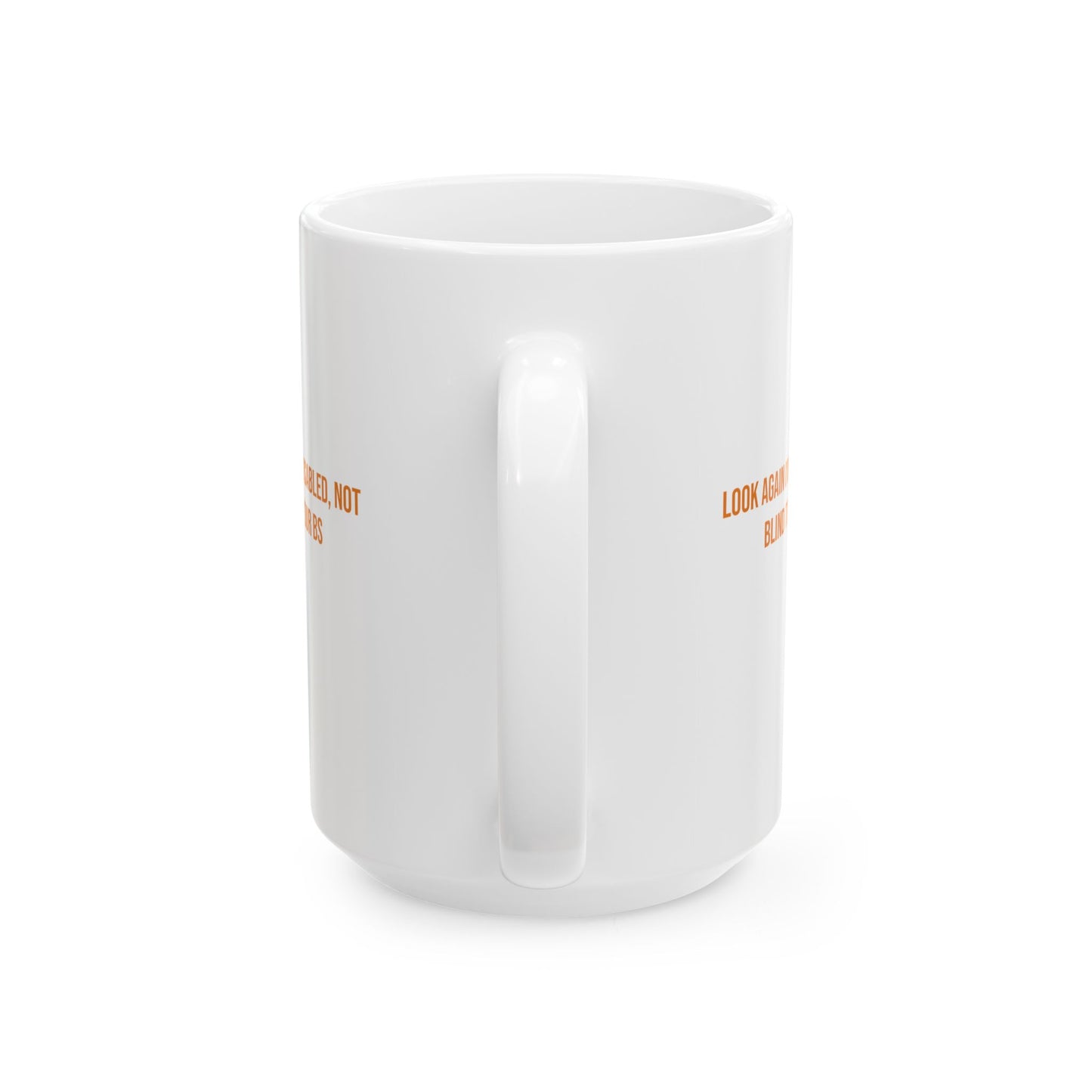 Look Again Im Disabled Not Blind To Your BS Empowerment Mug | Cerebral Palsy Advocacy Coffee Cup