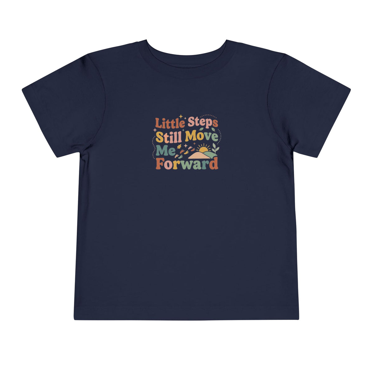 Little Steps Still Move Me Forward Toddler Shirt | Positive Growth Affirmation Kids Tee