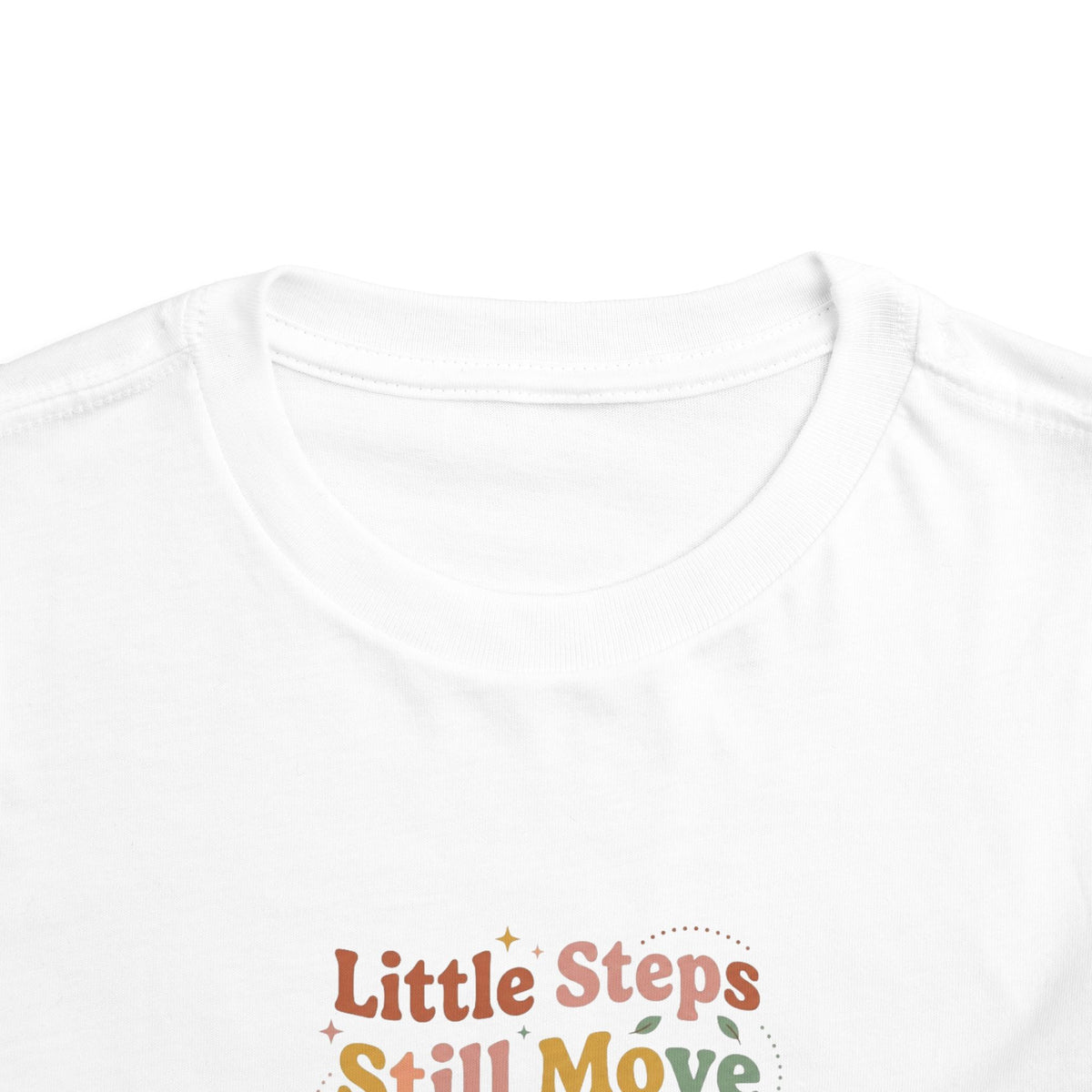 Little Steps Still Move Me Forward Toddler Shirt | Positive Growth Affirmation Kids Tee
