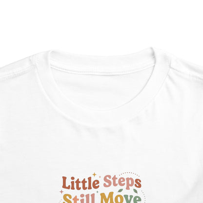 Little Steps Still Move Me Forward Toddler Shirt | Positive Growth Affirmation Kids Tee