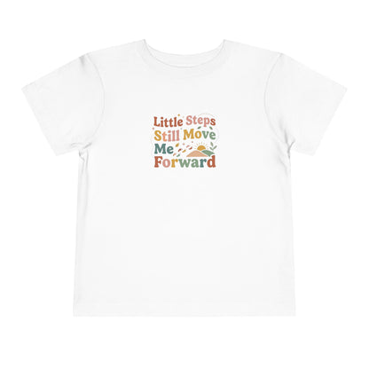 Little Steps Still Move Me Forward Toddler Shirt | Positive Growth Affirmation Kids Tee