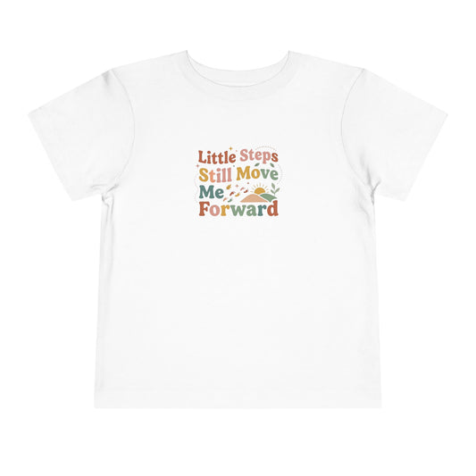 Little Steps Still Move Me Forward Toddler Shirt | Positive Growth Affirmation Kids Tee