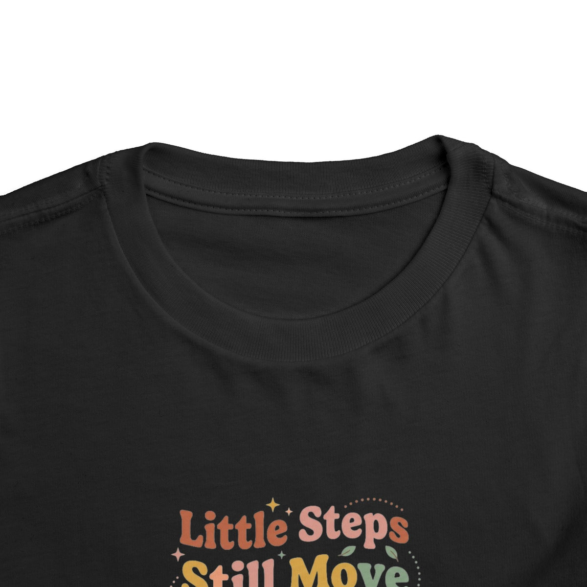 Little Steps Still Move Me Forward Toddler Shirt | Positive Growth Affirmation Kids Tee