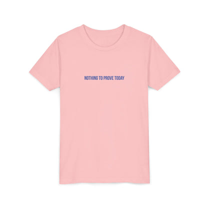 Nothing to Prove Today Youth Tee – Uplifted By Design
