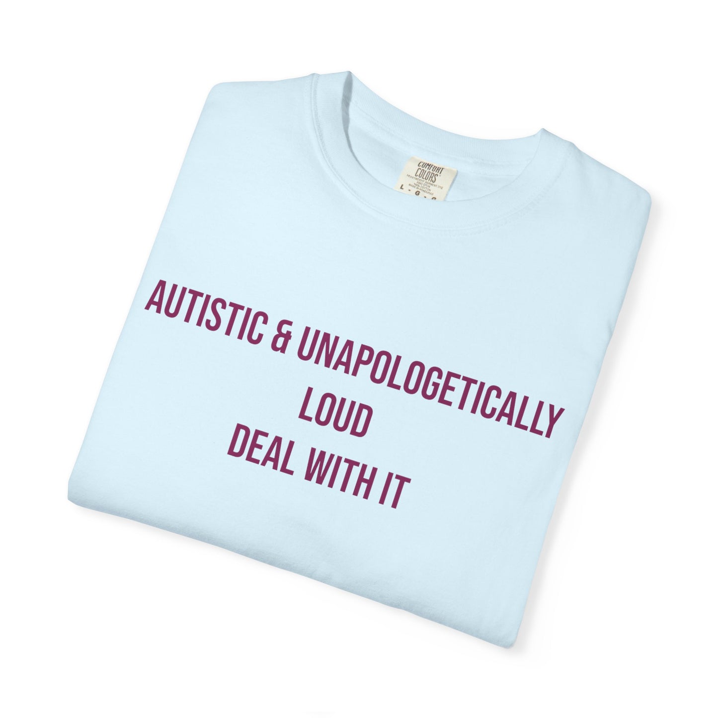 Autistic and Unapologetically Loud Deal With It Empowerment T-shirt | Autism Awareness Streetwear Tee