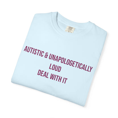 Autistic and Unapologetically Loud Deal With It Empowerment T-shirt | Autism Awareness Streetwear Tee