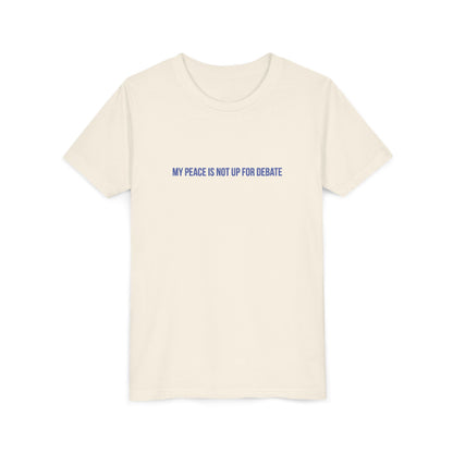 My Peace Is Not Up For Debate Youth Tee – Uplifted By Design