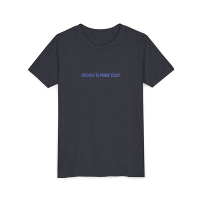 Nothing to Prove Today Youth Tee – Uplifted By Design