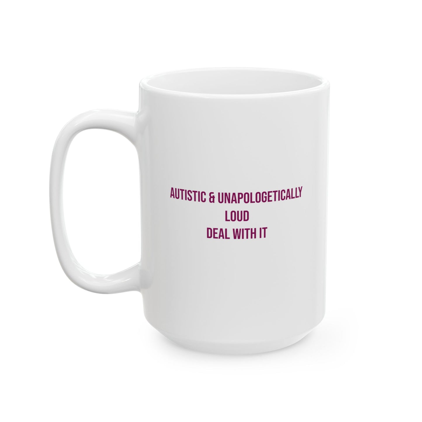 Autistic and Unapologetically Loud Deal With It Empowerment Mug | Autism Awareness Coffee Cup