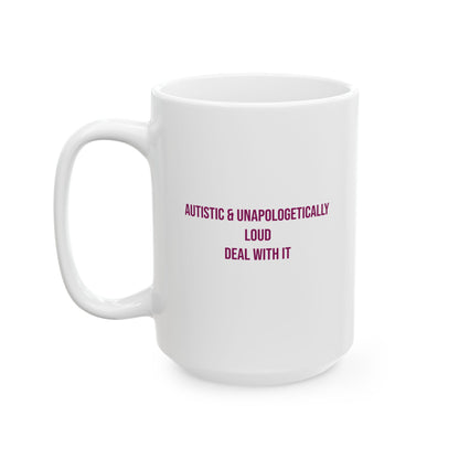 Autistic and Unapologetically Loud Deal With It Empowerment Mug | Autism Awareness Coffee Cup